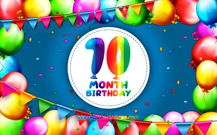 Happy 10th Month birthday, 4k, colorful balloon frame, 10 month of my boy, blue background, Happy 10 Month Birthday, creative, 10th Month Birthday, Birthday concept, 10 Month Son Birthday