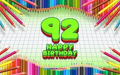 4k, Felice 92 &#176; compleanno, colorato, matite telaio, Festa di Compleanno, verde, sfondo a scacchi, Felice di 92 Anni Compleanno, creativo, 92 &#176; compleanno, il Compleanno concetto, 92 Festa di Compleanno