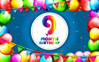 Happy 9th Month birthday, 4k, colorful balloon frame, 9 month of my boy, blue background, Happy 9 Month Birthday, creative, 9th Month Birthday, Birthday concept, 9 Month Son Birthday