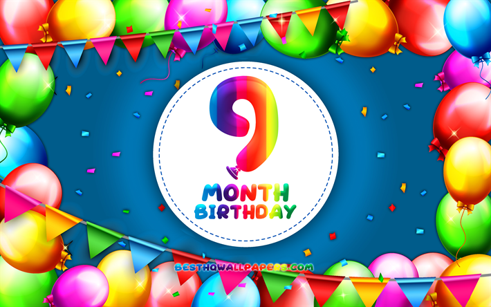 Happy 9th Month birthday, 4k, colorful balloon frame, 9 month of my boy, blue background, Happy 9 Month Birthday, creative, 9th Month Birthday, Birthday concept, 9 Month Son Birthday