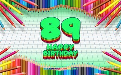 4k, Happy 89th birthday, colorful pencils frame, Birthday Party, green checkered background, Happy 89 Years Birthday, creative, 89th Birthday, Birthday concept, 89th Birthday Party