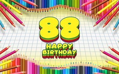 4k, Happy 88th birthday, colorful pencils frame, Birthday Party, yellow checkered background, Happy 88 Years Birthday, creative, 88th Birthday, Birthday concept, 88th Birthday Party