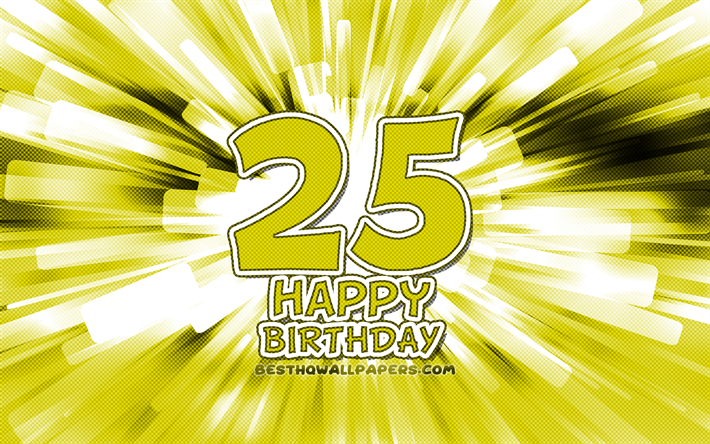 Felice 25 &#176; compleanno, 4k, giallo astratto raggi, Festa di Compleanno, creativo, Lieto 25 Anni Compleanno, il 25 Festa di Compleanno, il fumetto, il Compleanno di concetto, 25 &#176; Compleanno