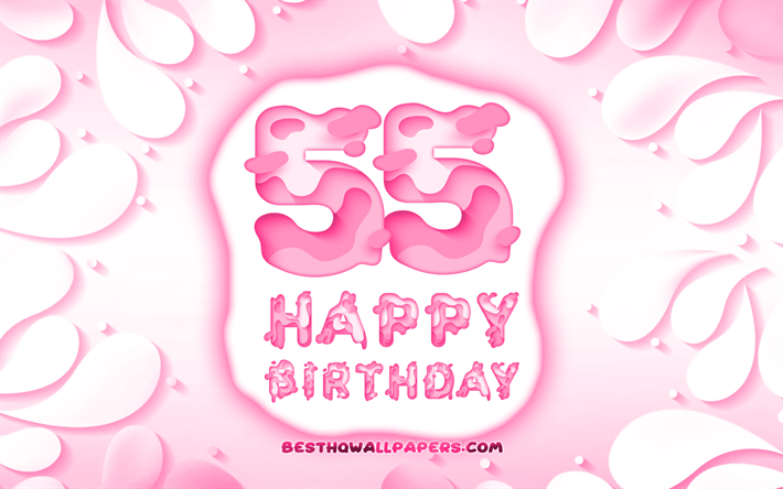 Heureux de 55 Ans, 4k, 3D p&#233;tales cadre, F&#234;te d&#39;Anniversaire, fond rose, Heureux 55e anniversaire de naissance, la 3D, les lettres, 55e Anniversaire de naissance, Anniversaire, concept, illustration