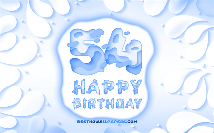Happy 54 Years Birthday, 4k, 3D petals frame, Birthday Party, blue background, Happy 54th birthday, 3D letters, 54th Birthday Party, Birthday concept, artwork, 54th Birthday