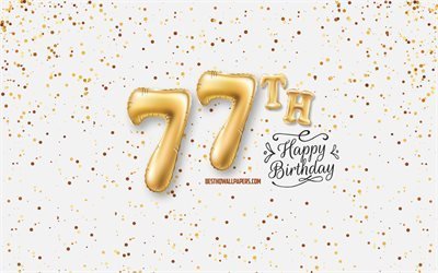 77h happy birthday, 3d-ballons, briefe, geburtstag hintergrund mit luftballons, 77 jahre geburtstag, happy 77th birthday, wei&#223;er hintergrund, gl&#252;cklich, geburtstag, gru&#223;karte