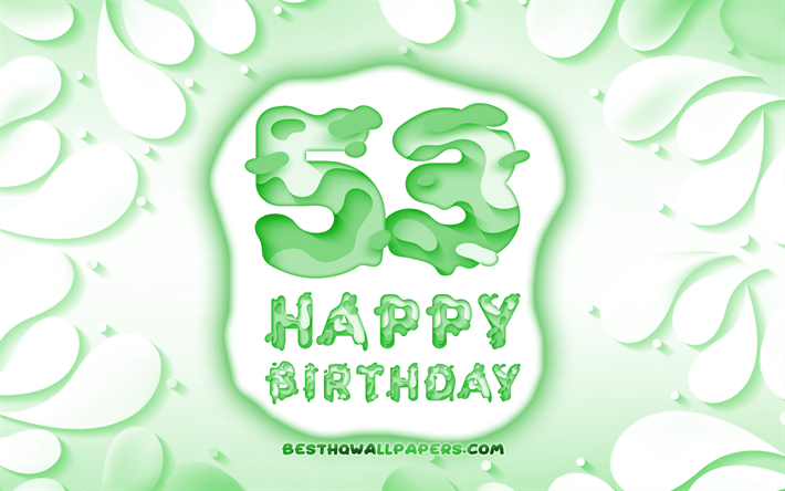 Felice di 53 Anni Compleanno, 4k, 3D petali cornice, Festa di Compleanno, sfondo verde, Felice 53esimo compleanno, 3D, lettere, 53 &#176; Compleanno, concetto, illustrazione