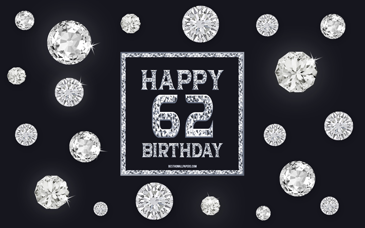 62 &#176; Compleanno Felice, diamanti, sfondo grigio, Compleanno, sfondo con gemme, 62 Anni, Felice 62 &#176; Compleanno, creativo, arte, buon Compleanno sfondo