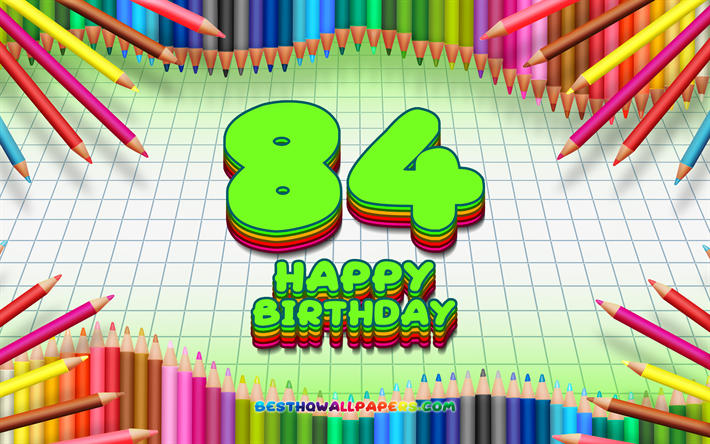 4k, Heureux 84e anniversaire, color&#233; des crayons cadre, F&#234;te d&#39;Anniversaire, en damier vert fond, Heureux de 84 Ans Anniversaire, cr&#233;atif, 84e anniversaire, Anniversaire concept, 84e Anniversaire