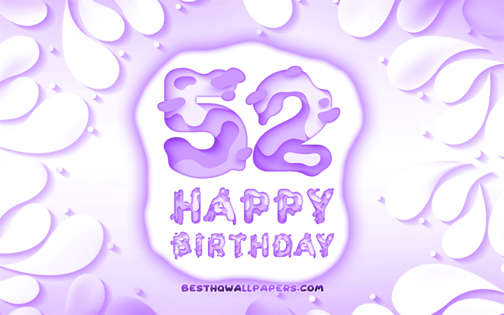 Heureux de 52 Ans, 4k, 3D p&#233;tales cadre, F&#234;te d&#39;Anniversaire, fond violet, Heureux 52e anniversaire, 3D lettres, 52e Anniversaire, Anniversaire, concept, illustration