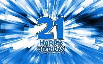 Feliz 21 cumplea&#241;os, 4k, azul abstracto rayos, Fiesta de Cumplea&#241;os, creativo, alegre, de 21 A&#241;os, Cumplea&#241;os, 21 de Fiesta de Cumplea&#241;os, dibujos animados de arte, Cumplea&#241;os concepto, 21 Cumplea&#241;os