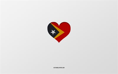 I Love Timor-Leste, Asia countries, Timor-Leste, gray background, Timor-Leste flag heart, favorite country, Love Timor-Leste