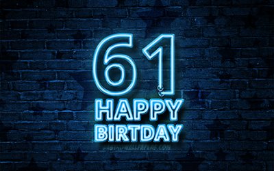 Happy 61 Years Birthday, 4k, blue neon text, 61st Birthday Party, blue brickwall, Happy 61st birthday, Birthday concept, Birthday Party, 61st Birthday