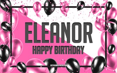 happy birthday eleanor, geburtstag luftballons, hintergrund, eleanor, tapeten, die mit namen, pink luftballons geburtstag hintergrund, gru&#223;karte, eleanor geburtstag