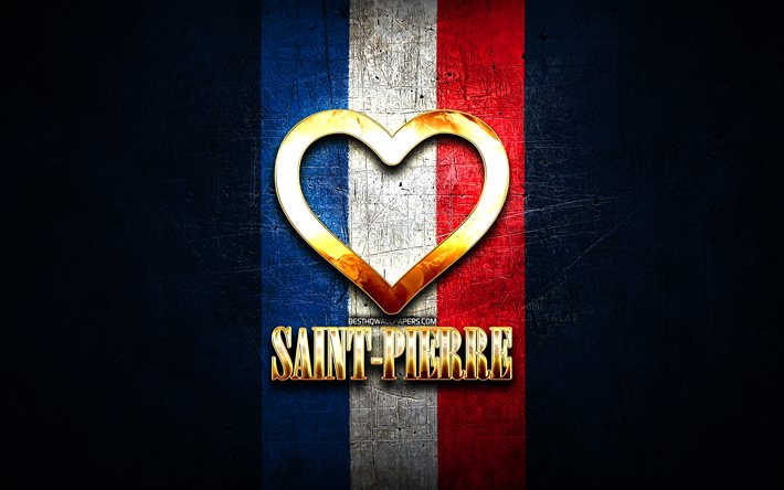 Amo Saint-Pierre, citt&#224; francesi, iscrizione d&#39;oro, Francia, cuore d&#39;oro, Saint-Pierre con bandiera, Saint-Pierre, citt&#224; preferite, Love Saint-Pierre