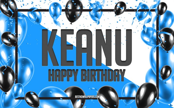Joyeux anniversaire Keanu, fond de ballons d&#39;anniversaire, Keanu, fonds d&#39;&#233;cran avec des noms, Keanu joyeux anniversaire, fond d&#39;anniversaire de ballons bleus, anniversaire de Keanu