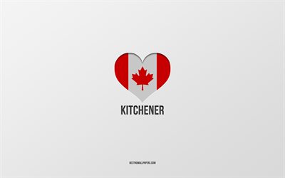 ich liebe kitchener, kanadische st&#228;dte, grauer hintergrund, kitchener, kanada, kanadisches flaggenherz, lieblingsst&#228;dte, liebe kitchener