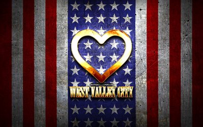 I Love West Valley City, american cities, golden inscription, USA, golden heart, american flag, West Valley City, favorite cities, Love West Valley City