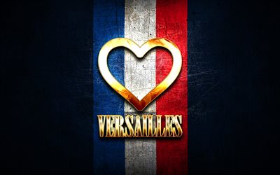 Amo Versailles, citt&#224; francesi, iscrizione d&#39;oro, Francia, cuore d&#39;oro, Versailles con bandiera, Beziers, citt&#224; preferite, Love Versailles