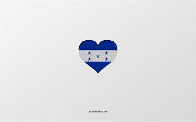 Amo Honduras, paesi del Nord America, Honduras, sfondo grigio, cuore bandiera dell&#39;Honduras, paese preferito, amore Honduras