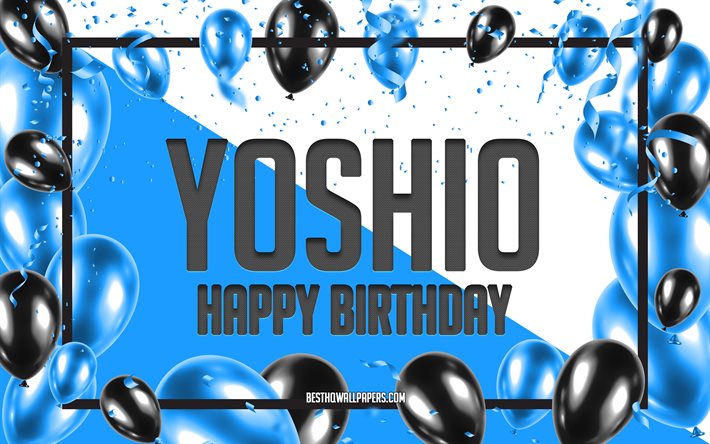 Joyeux anniversaire Yoshio, fond de ballons d&#39;anniversaire, Yoshio, fonds d&#39;&#233;cran avec des noms, joyeux anniversaire de Yoshio, fond d&#39;anniversaire de ballons bleus, anniversaire de Yoshio