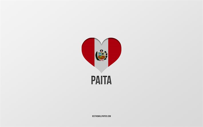 Paita&#39;yı Seviyorum, Peru şehirleri, Paita G&#252;n&#252;, gri arka plan, Peru, Paita, Peru bayrağı kalp, favori şehirler, Love Paita