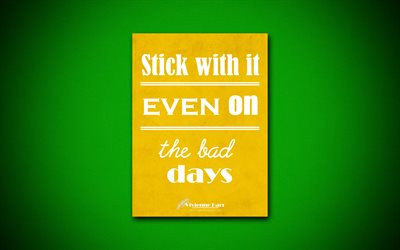 Stick with it even on the bad days, this diminishes fear, 4k, quotes, Vivienne Harr, motivation, inspiration