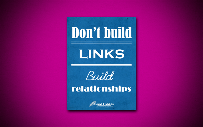 Dont build links Build relationships, 4k, quotes, Rand Fishkin, motivation, inspiration
