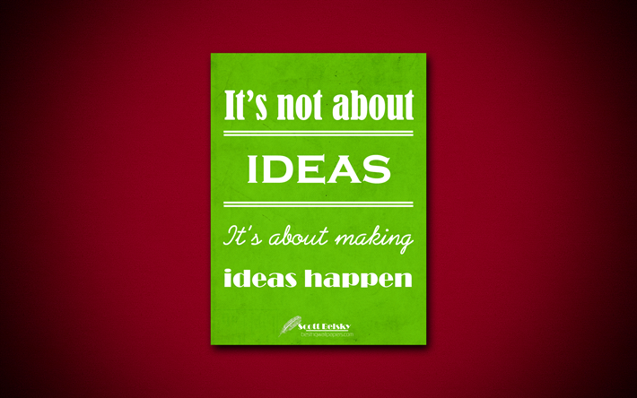 Its not about ideas Its about making ideas happen, 4k, quotes, Scott Belsky, motivation, inspiration