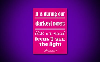 Det är under våra mörkaste stunder som vi måste fokusera för att se ljuset, 4k, företag citat, Aristoteles Onassis, motivation, inspiration