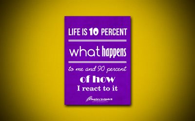 الحياة هي 10 في المئة ما يحدث لي و 90 في المئة من كيف الرد عليه, 4k, الأعمال يقتبس, تشارلز سويندول, الدافع, الإلهام
