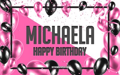 Happy Birthday Michaela, Birthday Balloons Background, Michaela, wallpapers with names, Michaela Happy Birthday, Pink Balloons Birthday Background, greeting card, Michaela Birthday