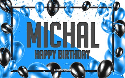 Happy Birthday Michal, Birthday Balloons Background, Michal, wallpapers with names, Michal Happy Birthday, Blue Balloons Birthday Background, greeting card, Michal Birthday