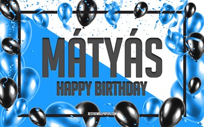 Happy Birthday Matyas, Birthday Balloons Background, Matyas, wallpapers with names, Matyas Happy Birthday, Blue Balloons Birthday Background, greeting card, Matyas Birthday