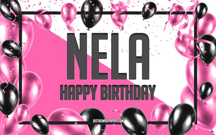 Happy Birthday Nela, Birthday Balloons Background, Nela, wallpapers with names, Nela Happy Birthday, Pink Balloons Birthday Background, greeting card, Nela Birthday