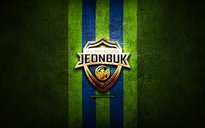 Jeonbuk Hyundai Motors FC, golden logo, K League 1, green metal background, football, Jeonbuk Hyundai Motors, South Korean football club, Jeonbuk Hyundai Motors logo, soccer, South Korea