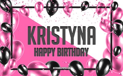 お誕生日おめでKristyna, お誕生日の風船の背景, Kristyna, 壁紙名, Kristynaお誕生日おめで, ピンク色の風船をお誕生の背景, ご挨拶カード, Kristyna誕生日