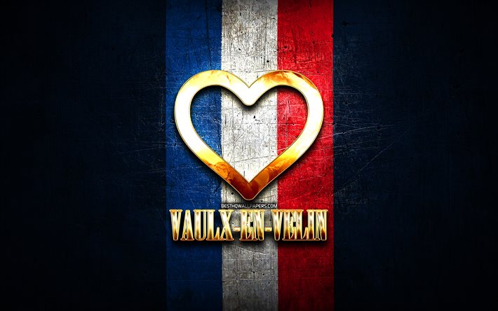 Jag &#228;lskar Vaulx-en-Velin, franska st&#228;der, gyllene inskription, Frankrike, gyllene hj&#228;rta, Vaulx-en-Velin med flagga, Vaulx-en-Velin, favoritst&#228;der, Love Vaulx-en-Velin