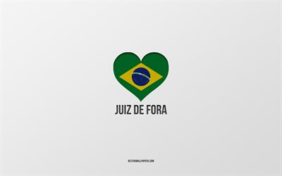 Rakastan Juiz de Foraa, Brasilian kaupungit, harmaa tausta, Juiz de Fora, Brasilia, Brasilian lippusyd&#228;n, suosikkikaupungit, Love Juiz de Fora