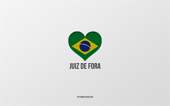 Amo Juiz de Fora, citt&#224; brasiliane, sfondo grigio, Juiz de Fora, Brasile, cuore della bandiera brasiliana, citt&#224; preferite, Love Juiz de Fora