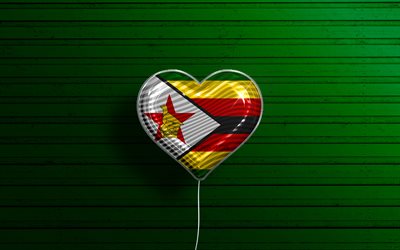I Love Zimbabwe, 4k, realistic balloons, green wooden background, African countries, Zimbabwean flag heart, favorite countries, flag of Zimbabwe, balloon with flag, Zimbabwean flag, Zimbabwe, Love Zimbabwe