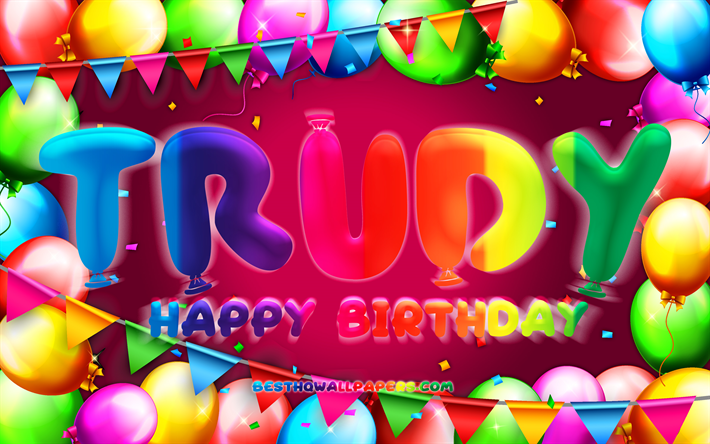 Mutlu Yıllar Trudy, 4k, renkli balon &#231;er&#231;eve, Trudy adı, mor arka plan, Trudy Mutlu Yıllar, Trudy Doğum G&#252;n&#252;, pop&#252;ler Alman kadın isimleri, Doğum g&#252;n&#252; konsepti, Trudy