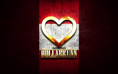 I Love Hollabrunn, austrian cities, golden inscription, Day of Hollabrunn, Austria, golden heart, Hollabrunn with flag, Hollabrunn, Cities of Austria, favorite cities, Love Hollabrunn