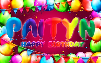 Happy Birthday Paityn, 4k, colorful balloon frame, Paityn name, purple background, Paityn Happy Birthday, Paityn Birthday, popular american female names, Birthday concept, Paityn