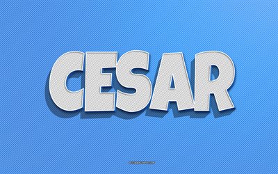Cesar, fond de lignes bleues, fonds d&#39;&#233;cran avec noms, nom Cesar, noms masculins, carte de voeux Cesar, dessin au trait, photo avec nom Cesar