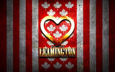 J&#39;aime Leamington, villes canadiennes, inscription dor&#233;e, Jour de Leamington, Canada, coeur d&#39;or, Leamington avec drapeau, Leamington, villes pr&#233;f&#233;r&#233;es, Love Leamington