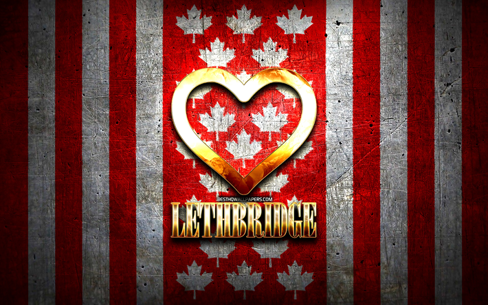 Jag &#228;lskar Lethbridge, kanadensiska st&#228;der, gyllene inskription, Day of Lethbridge, Kanada, gyllene hj&#228;rta, Lethbridge med flagga, Lethbridge, favoritst&#228;der, Love Lethbridge