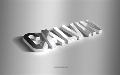 Calvin, silver 3d art, gray background, wallpapers with names, Calvin name, Calvin greeting card, 3d art, picture with Calvin name