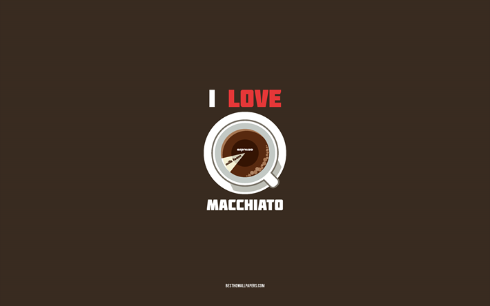 Macchiato-recept, 4k, kopp med Macchiato-ingredienser, jag &#228;lskar Macchiato-kaffe, brun bakgrund, Macchiato-kaffe, kafferecept, Macchiato-ingredienser