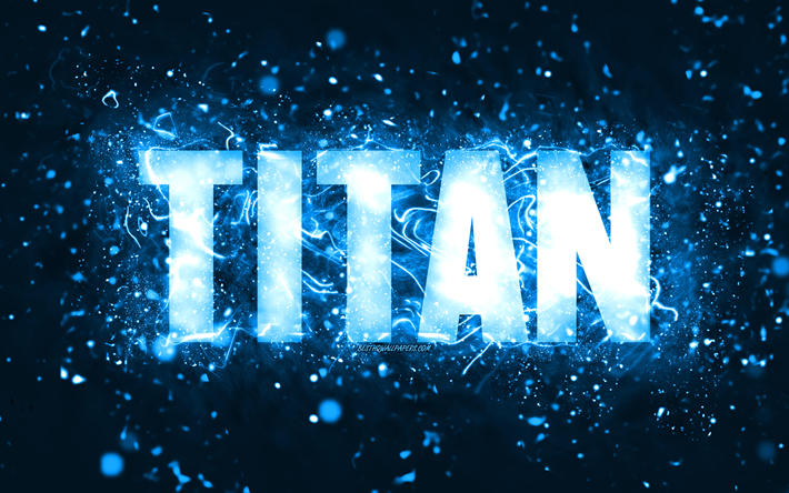 お誕生日おめでとうタイタン, 4k, 青いネオンライト, タイタン名, クリエイティブ, タイタンお誕生日おめでとう, タイタンの誕生日, 人気のあるアメリカ人男性の名前, タイタンの名前の写真, 巨人